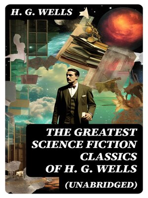 cover image of The Greatest Science Fiction Classics of H. G. Wells (Unabridged)